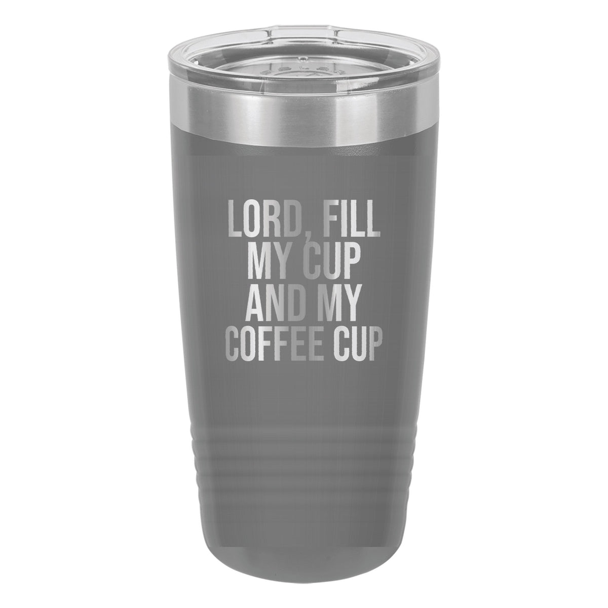 Lord, Fill My Cup. And My Coffee Cup tumbler in Dark Gray