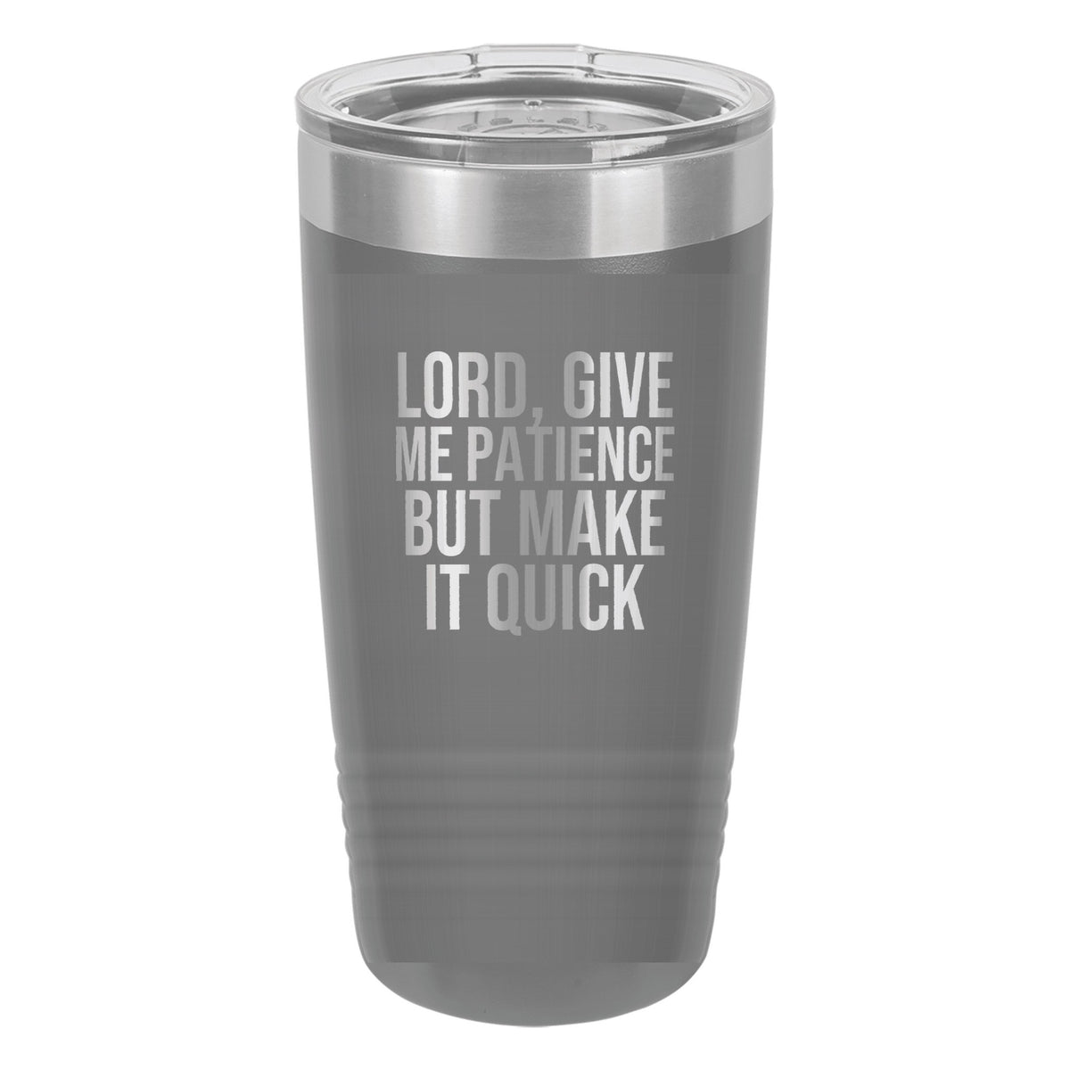 Lord, Give Me Patience. But Make It Quick tumbler in Dark Gray