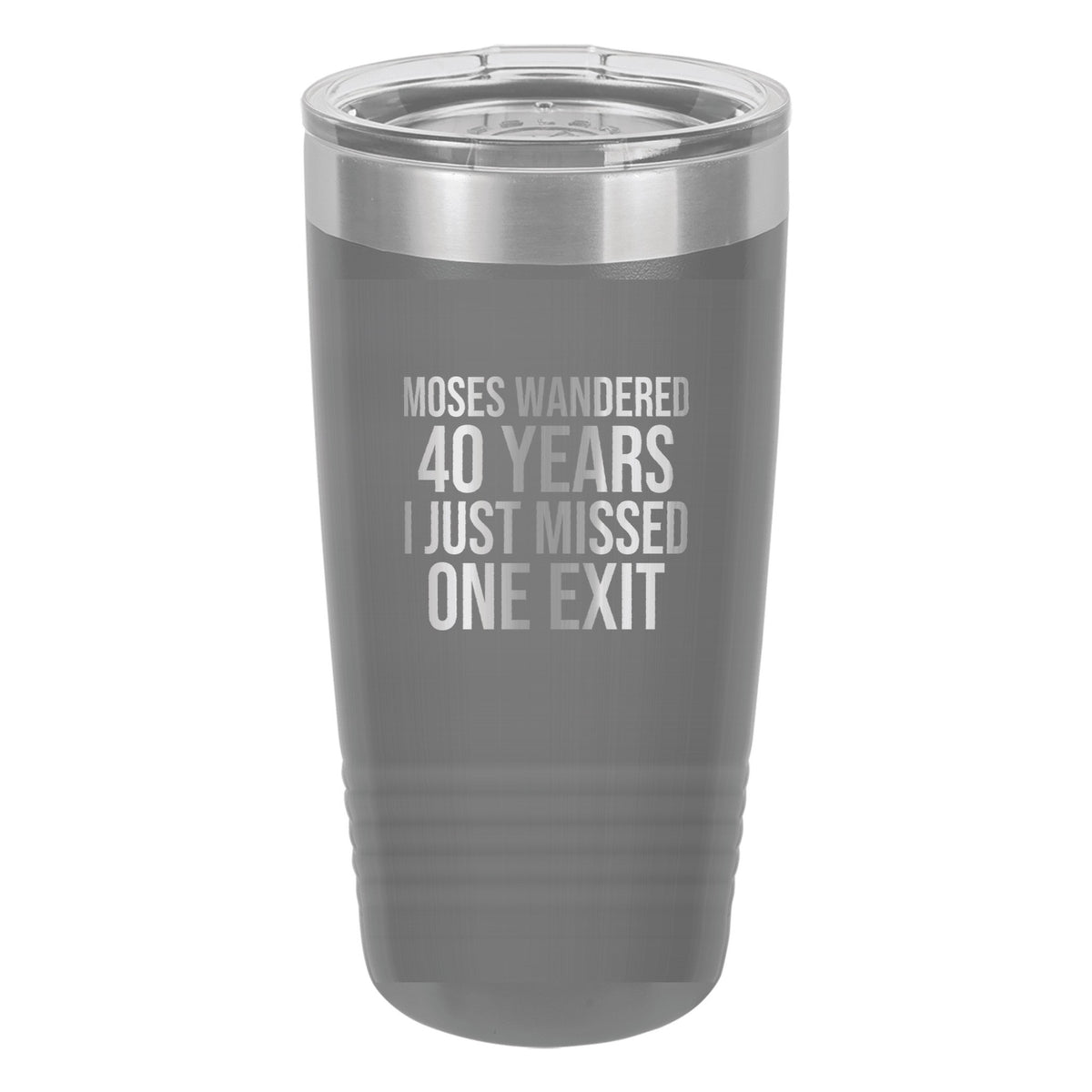 Moses Wandered 40 Years. I Just Missed One Exit tumbler in Dark Gray