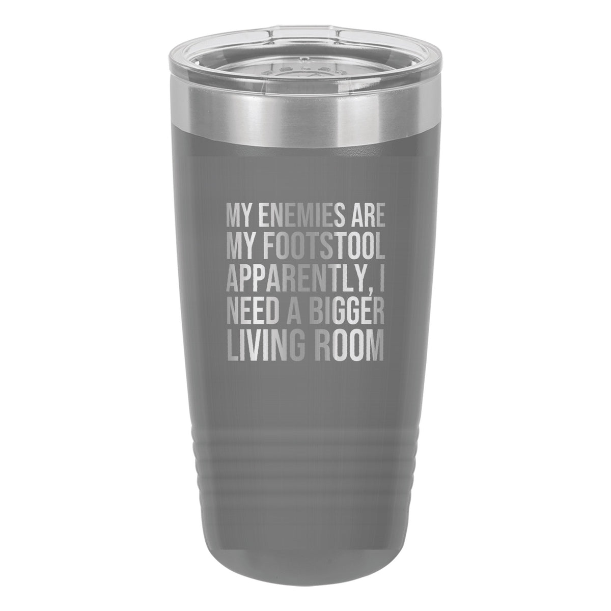 My Enemies Are My Footstool. Apparently, I Need a Bigger Living Room tumbler in Dark Gray