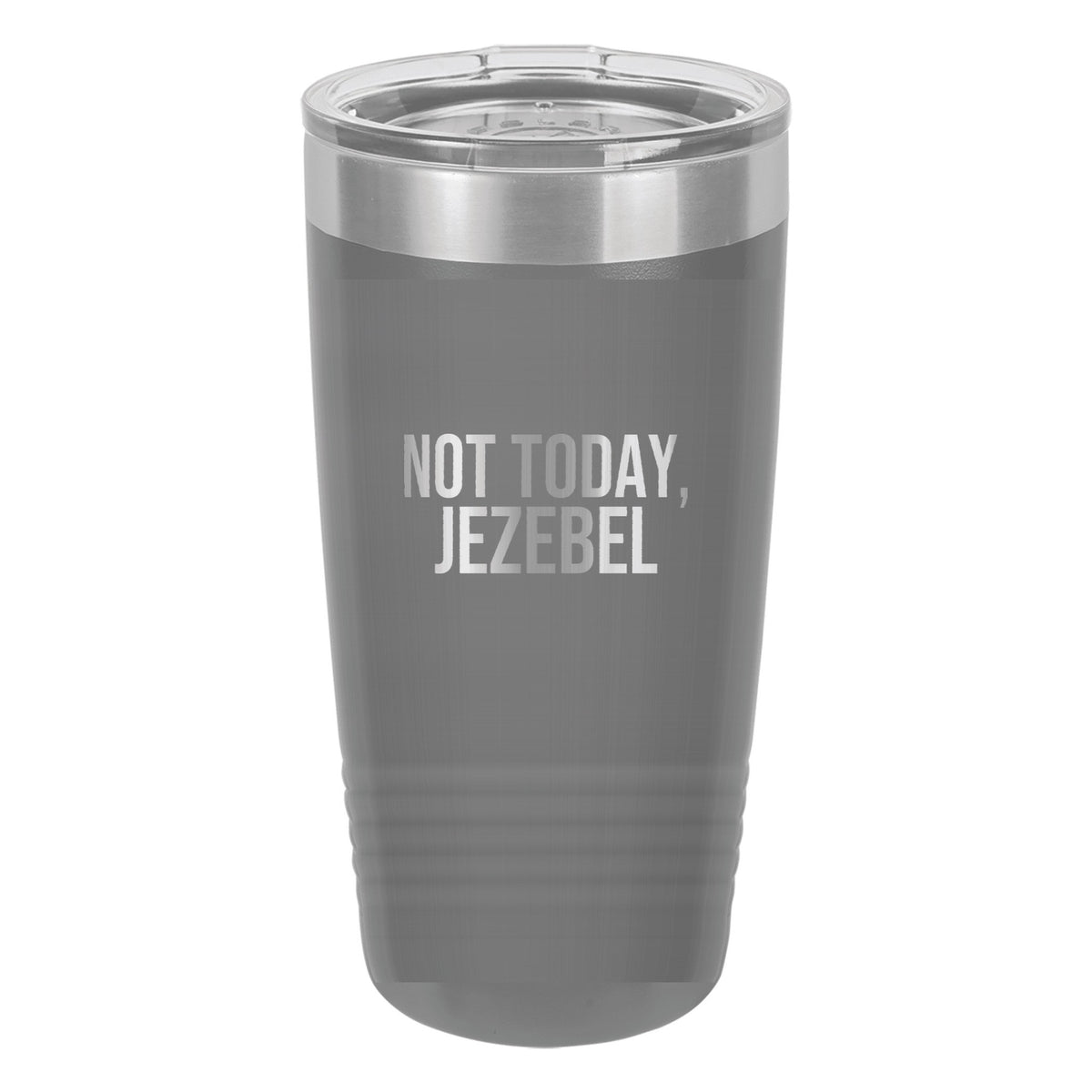 Not Today, Jezebel tumbler in Dark Gray