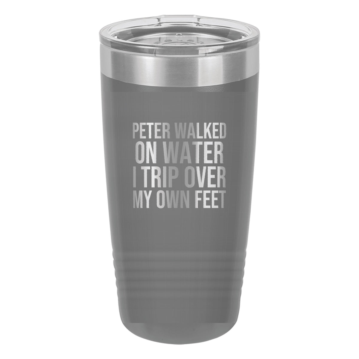 Peter Walked on Water. I Trip Over My Own Feet tumbler in Dark Gray