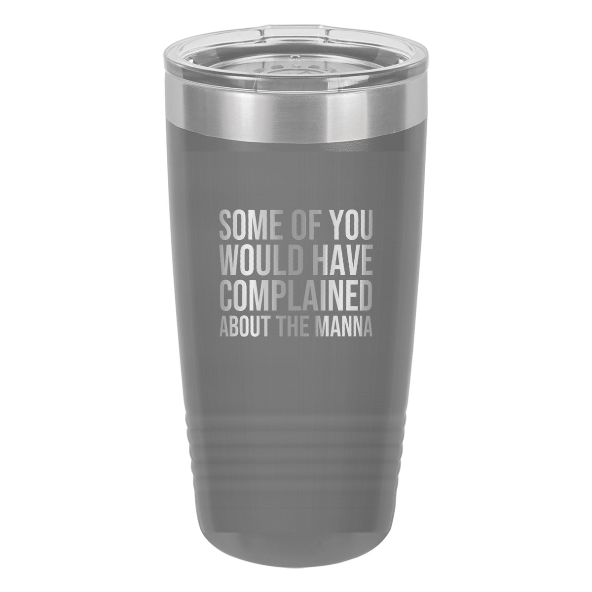 Some of You Would Have Complained About the Manna tumbler in Dark Gray