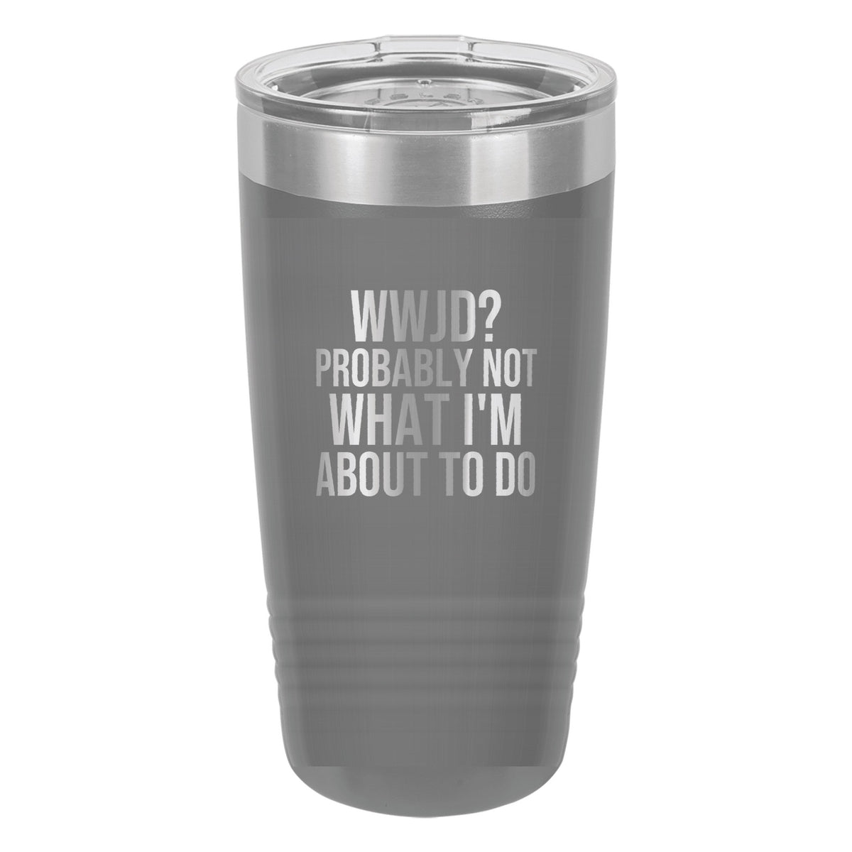 WWJD? Probably Not What I'm About to Do tumbler in Dark Gray