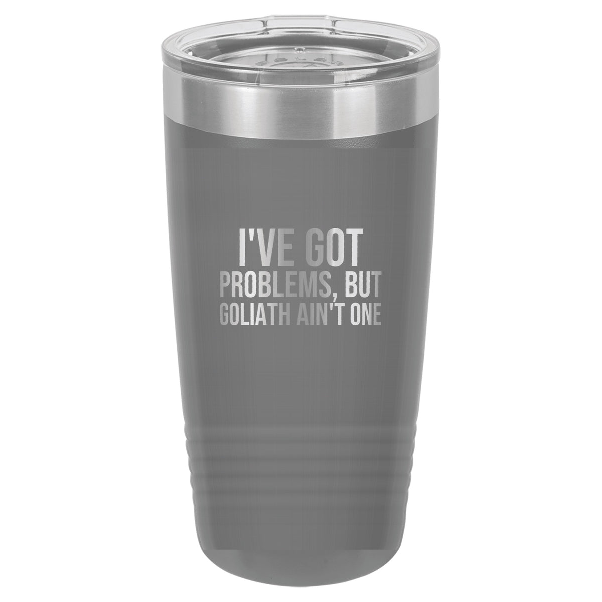 I've Got Problems, but Goliath Ain't One tumbler in Dark Gray