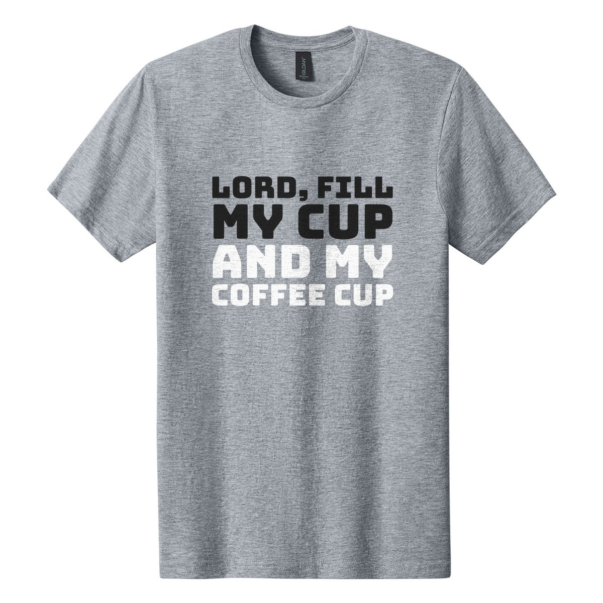 Lord, Fill My Cup. And My Coffee Cup tee in Ring Spun Sport Grey, Bungee font, Black + White ink