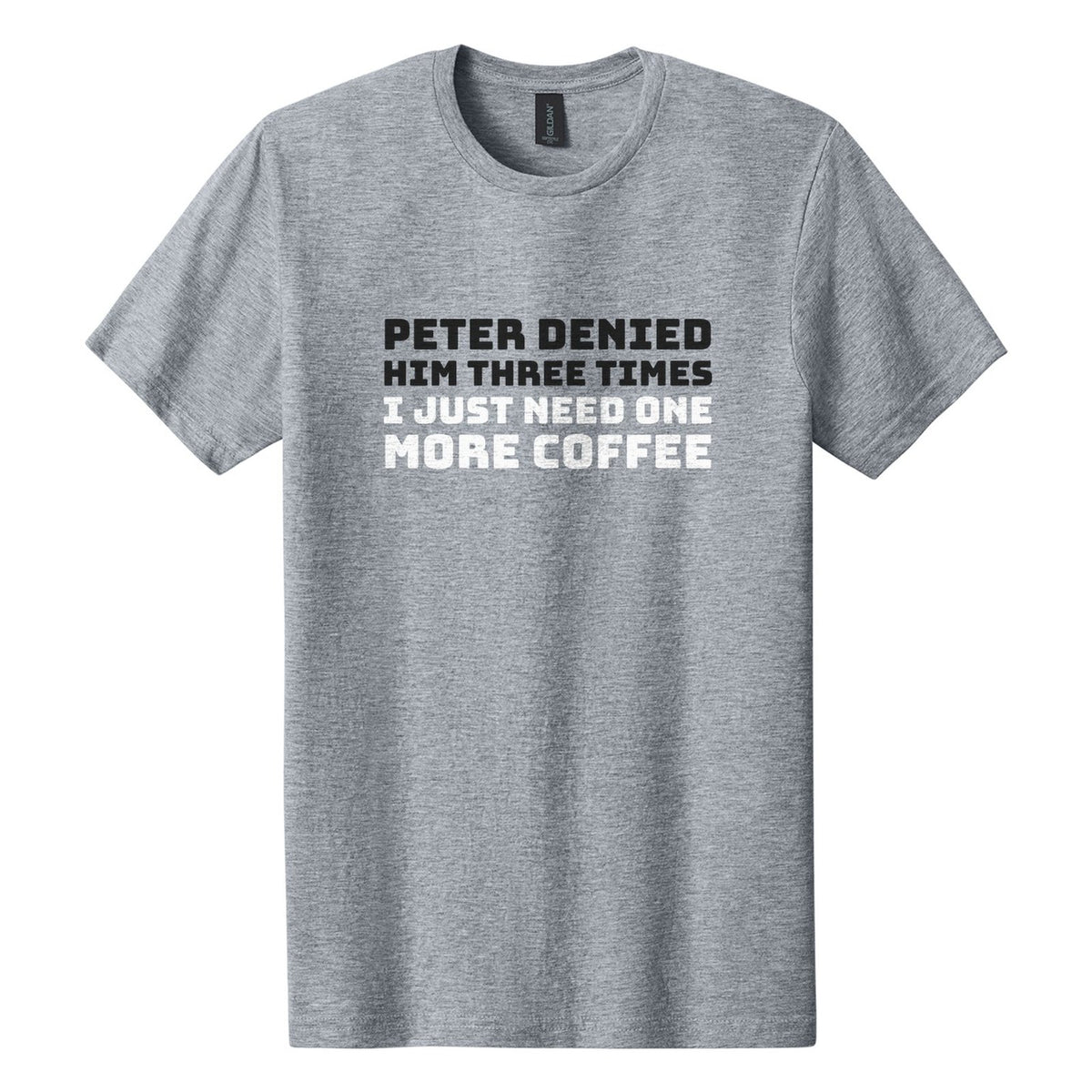 Peter Denied Him Three Times. I Just Need One More Coffee tee in Ring Spun Sport Grey, Bungee font, Black + White ink