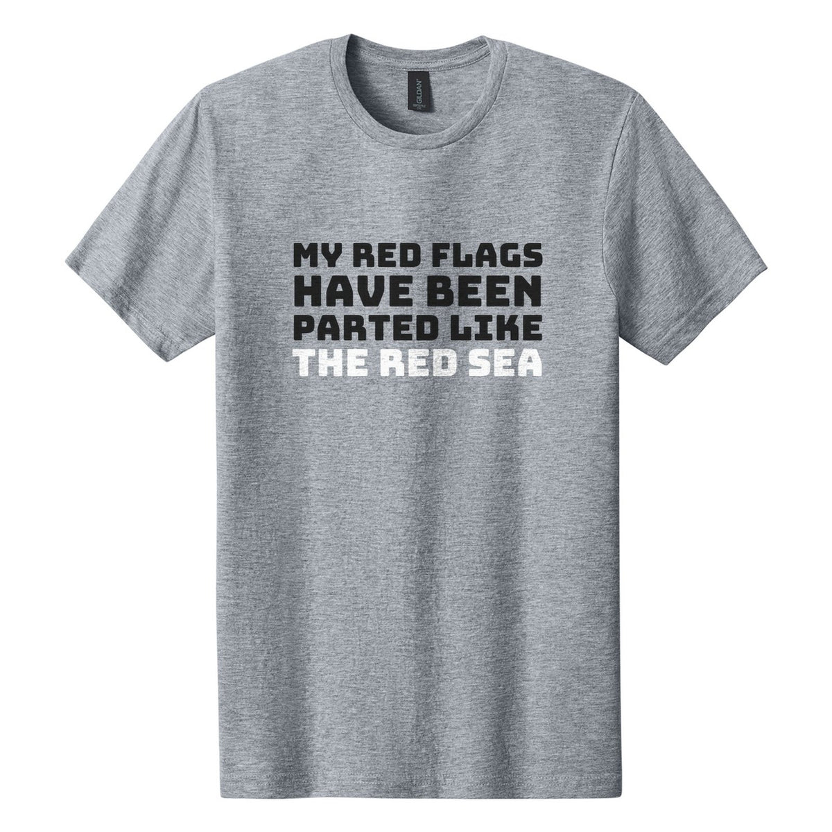 My Red Flags Have Been Parted Like the Red Sea tee in Ring Spun Sport Grey, Bungee font, Black + White ink
