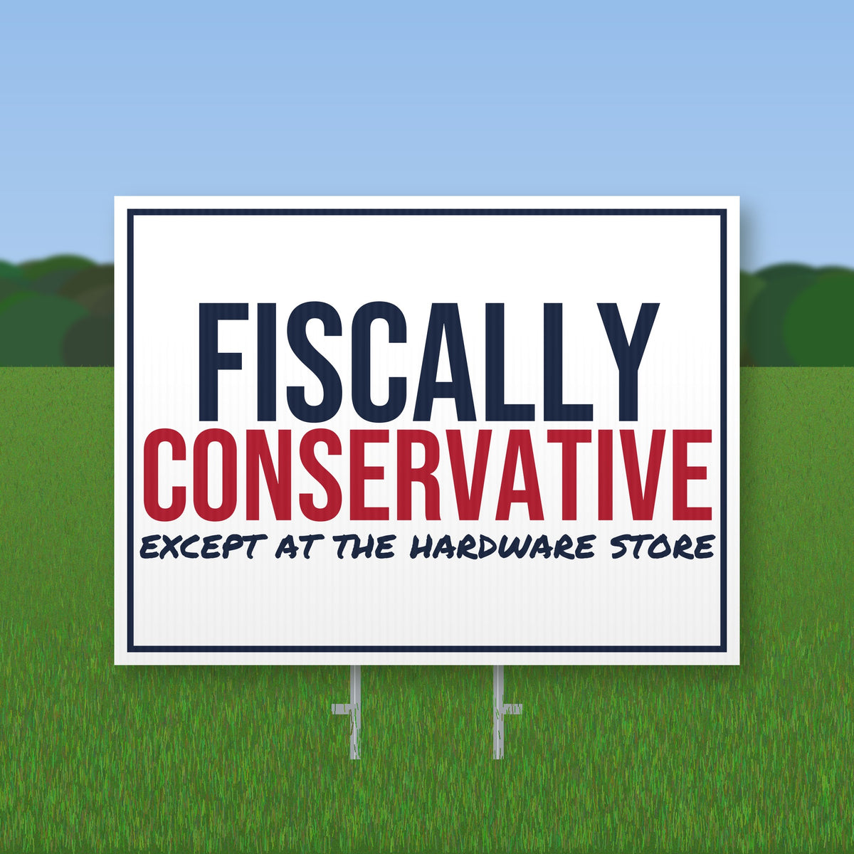 Fiscally Conservative Except At The Hardware Store Yard Sign mockup with wire stake