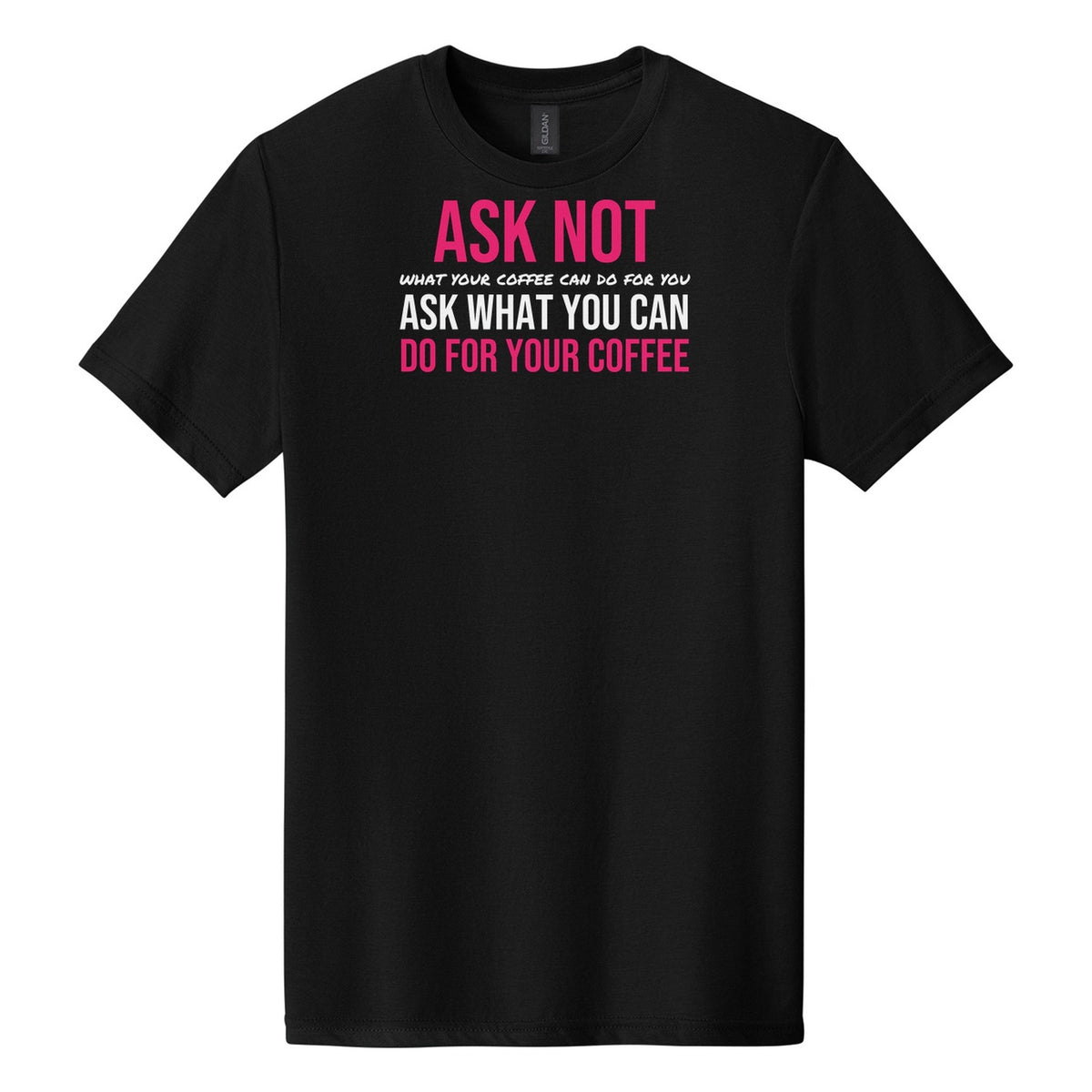 Ask Not What Your Coffee Can Do tee on Gildan Softstyle CVC 64000CVC in Pitch Black