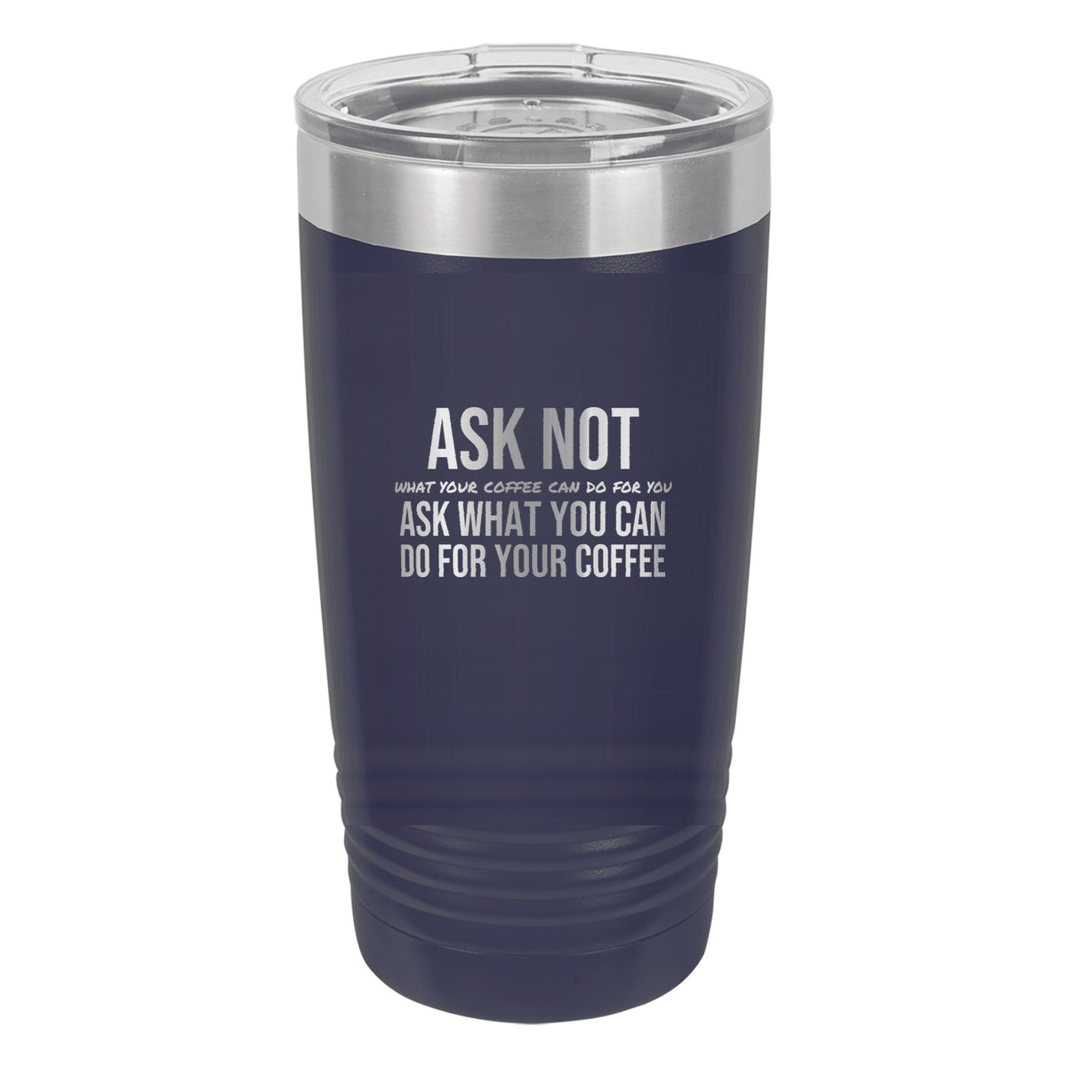 Ask Not What Your Coffee Can Do laser etched 20 oz Polar Camel ringneck tumbler in Navy Blue