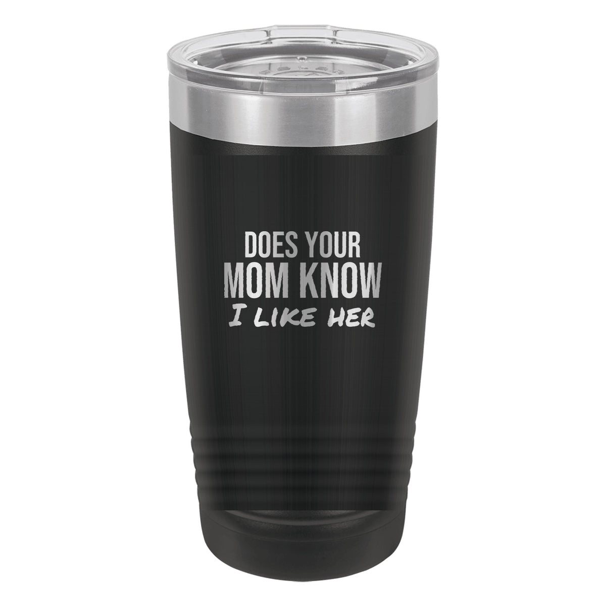 Does Your Mom Know I Like Her laser etched 20 oz Polar Camel ringneck tumbler in Black