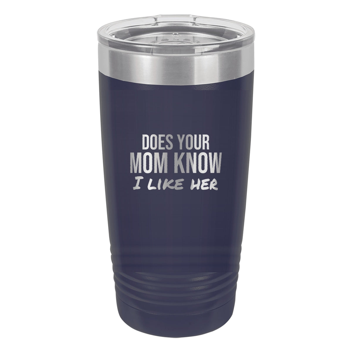 Does Your Mom Know I Like Her laser etched 20 oz Polar Camel ringneck tumbler in Navy Blue