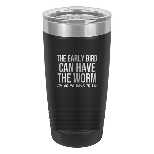 The Early Bird Can Have It laser etched 20 oz Polar Camel ringneck tumbler in Black
