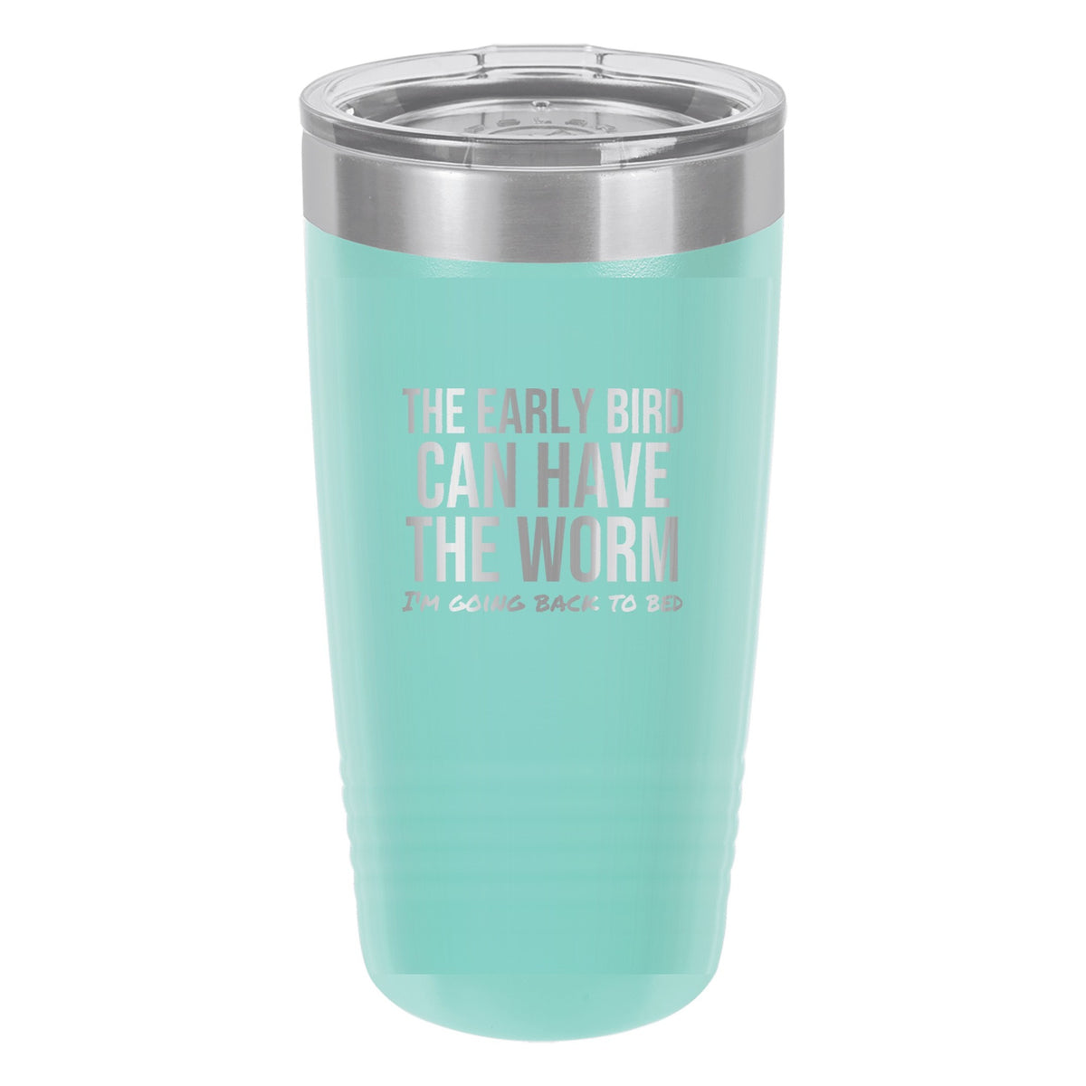 The Early Bird Can Have It laser etched 20 oz Polar Camel ringneck tumbler in Teal