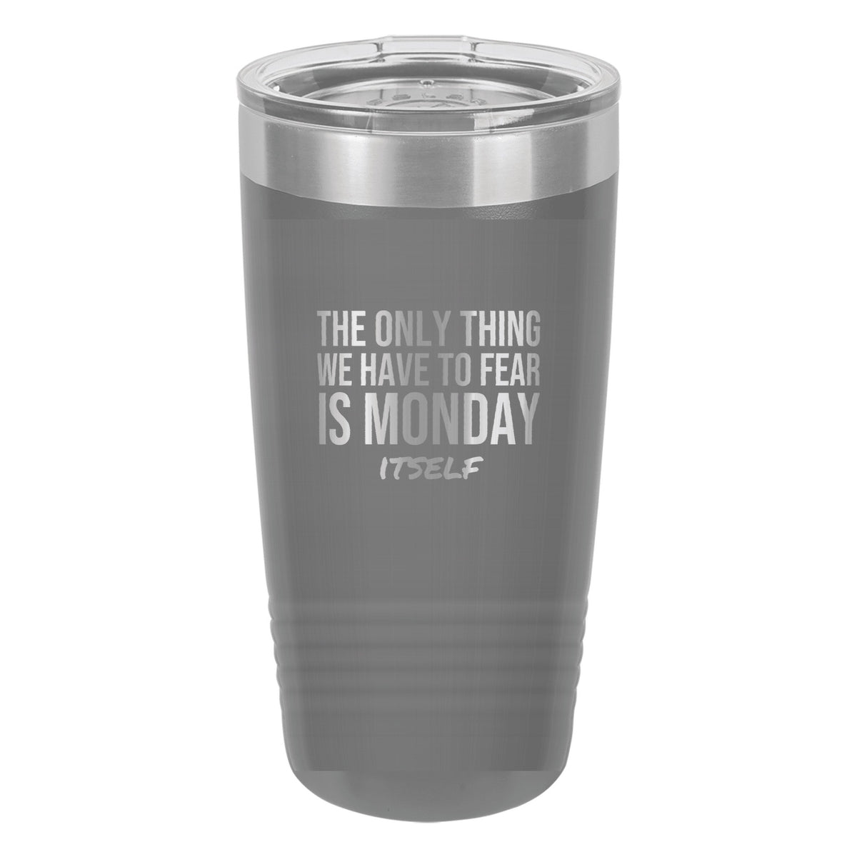 Fear Monday Itself laser etched 20 oz Polar Camel ringneck tumbler in Dark Gray