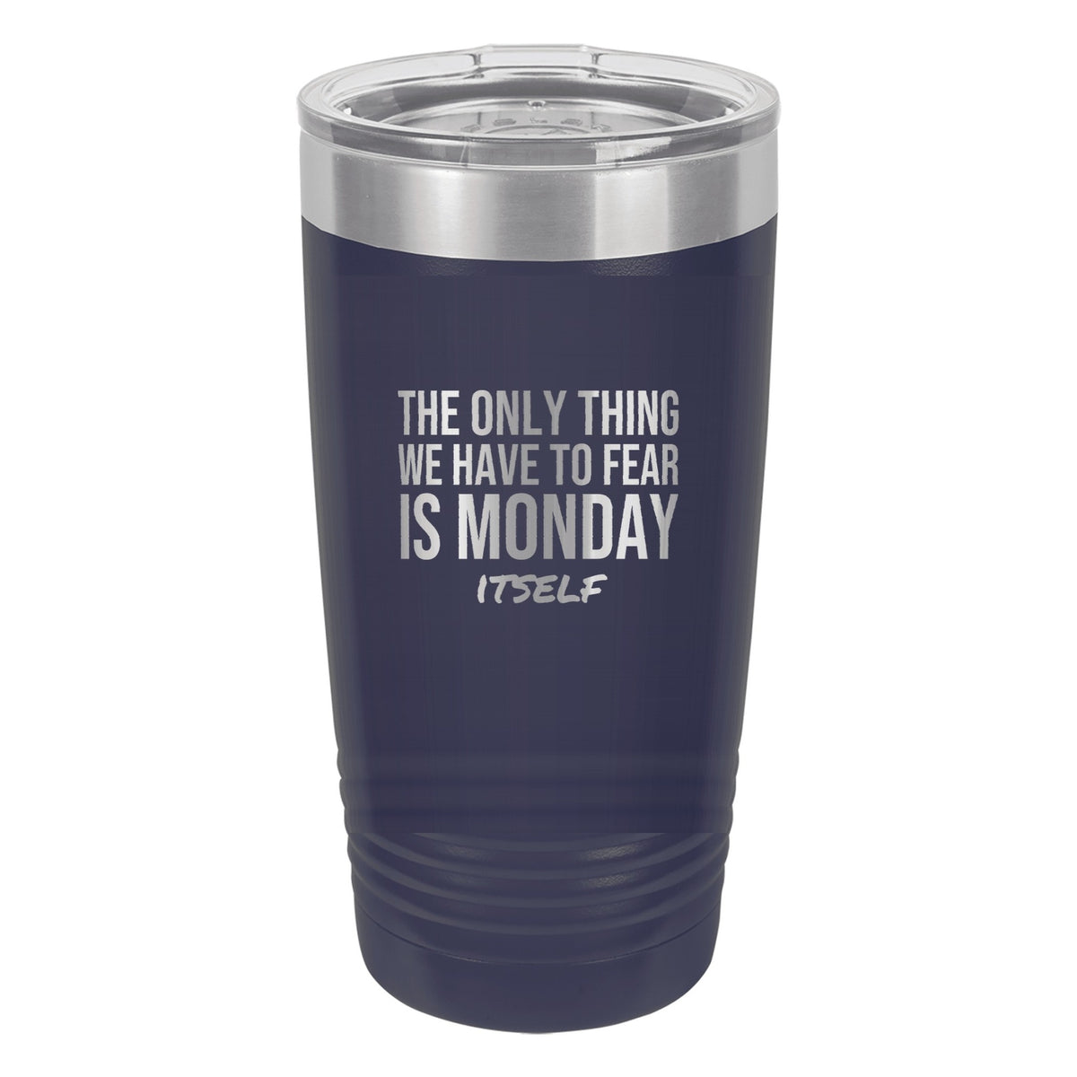 Fear Monday Itself laser etched 20 oz Polar Camel ringneck tumbler in Navy Blue