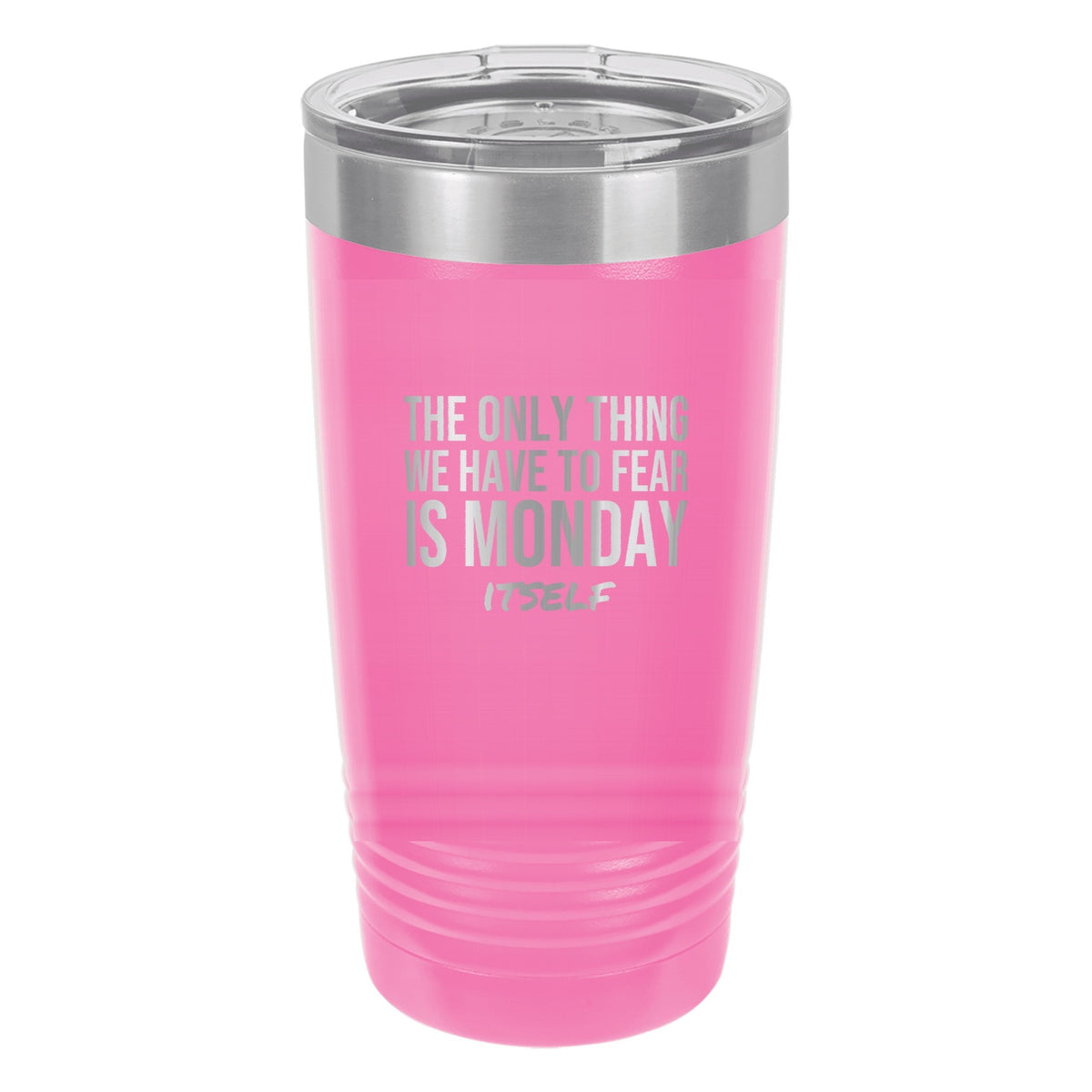 Fear Monday Itself laser etched 20 oz Polar Camel ringneck tumbler in Pink