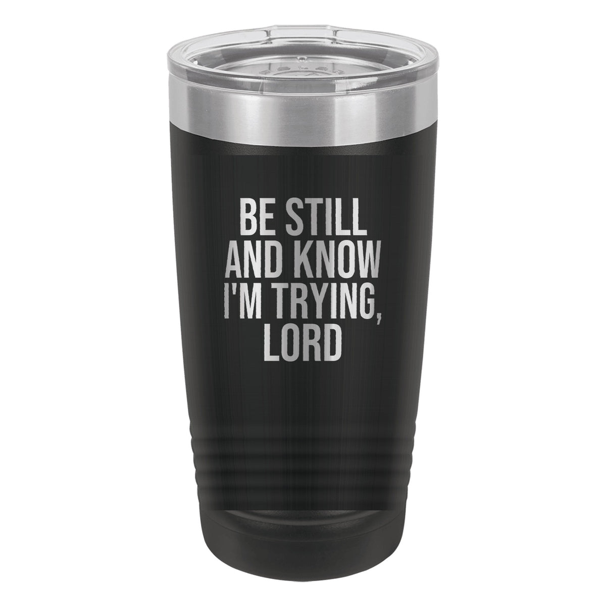 Be Still and Know. I'm Trying, Lord tumbler in Black