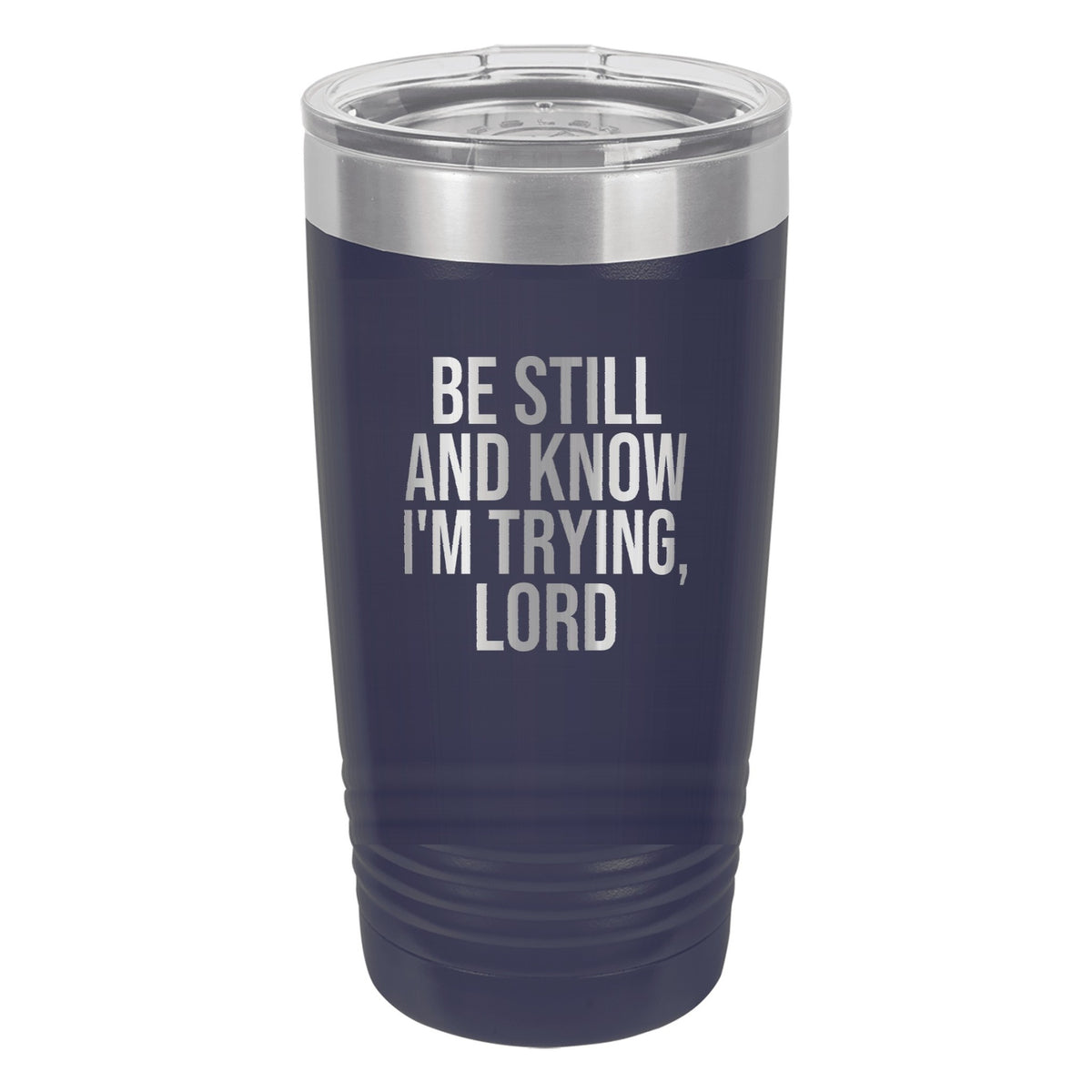 Be Still and Know. I'm Trying, Lord tumbler in Navy Blue