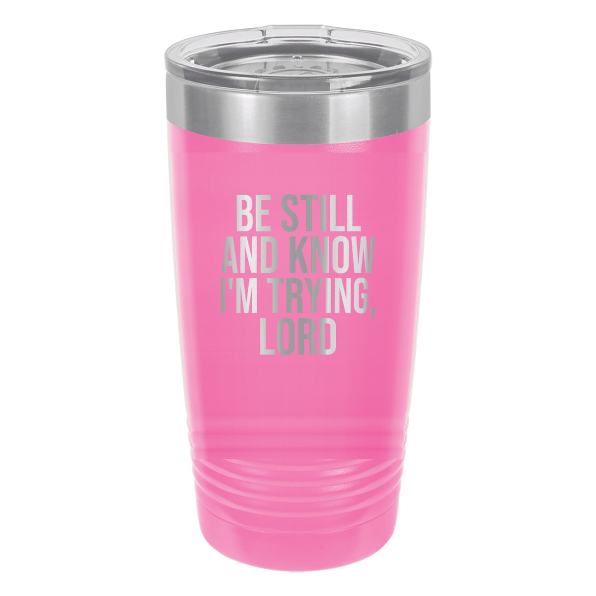 Be Still and Know. I'm Trying, Lord tumbler in Pink