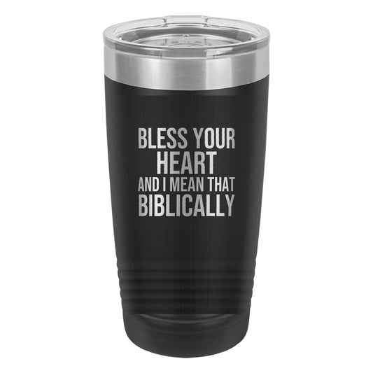 Bless Your Heart. And I Mean That Biblically tumbler in Black