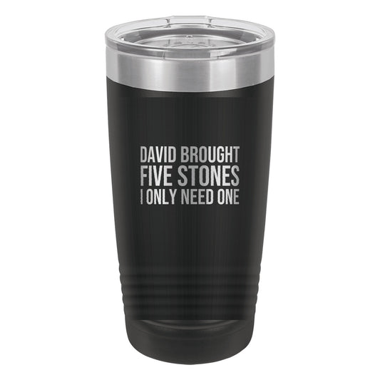 David Brought Five Stones. I Only Need One tumbler in Black