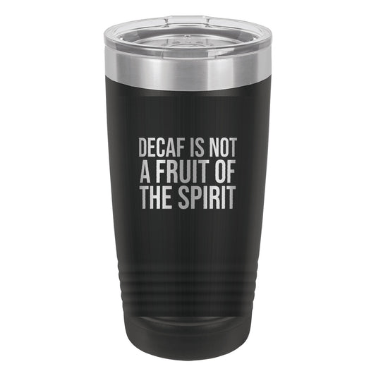 Decaf Is Not a Fruit of the Spirit tumbler in Black