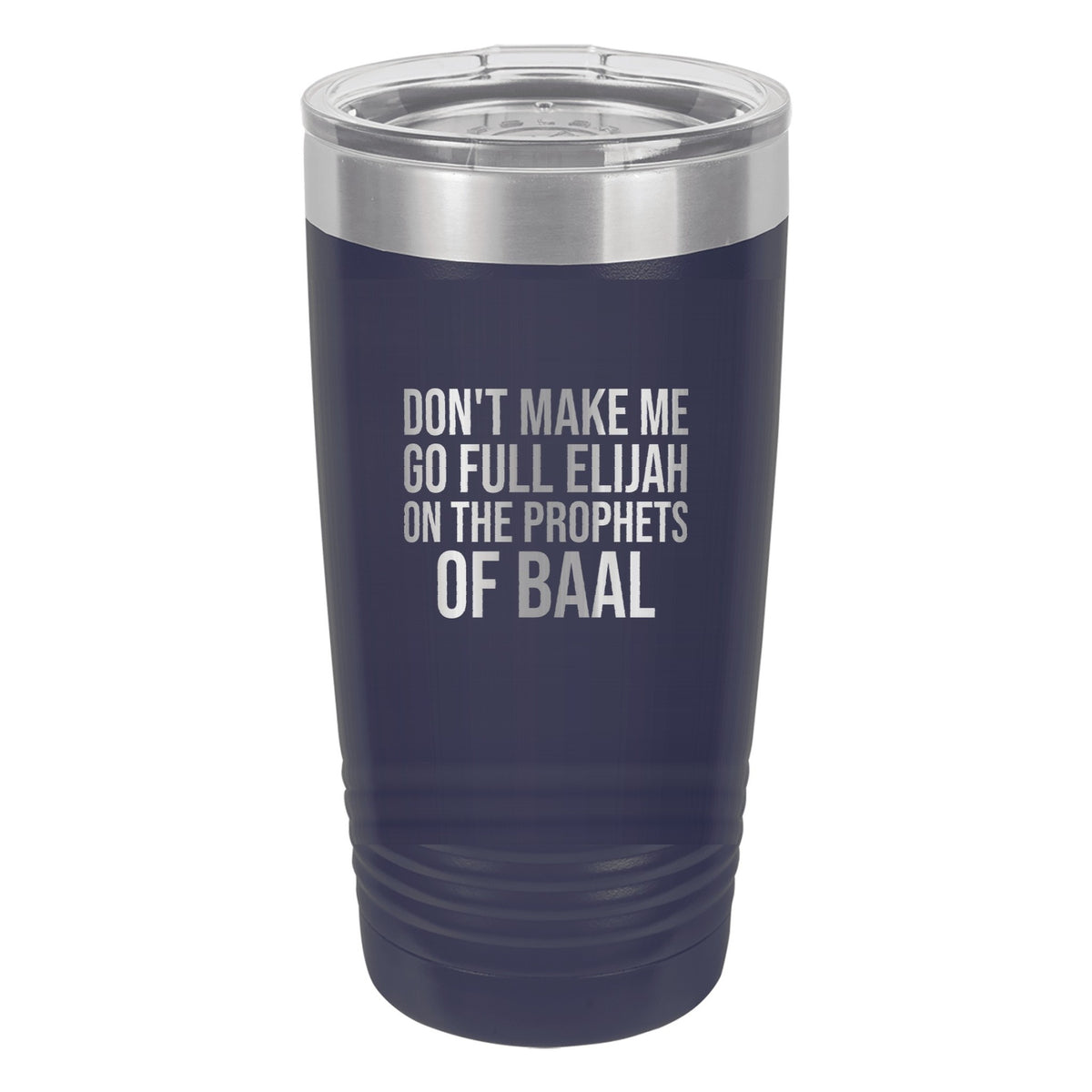 Don't Make Me Go Full Elijah on the Prophets of Baal tumbler in Navy Blue