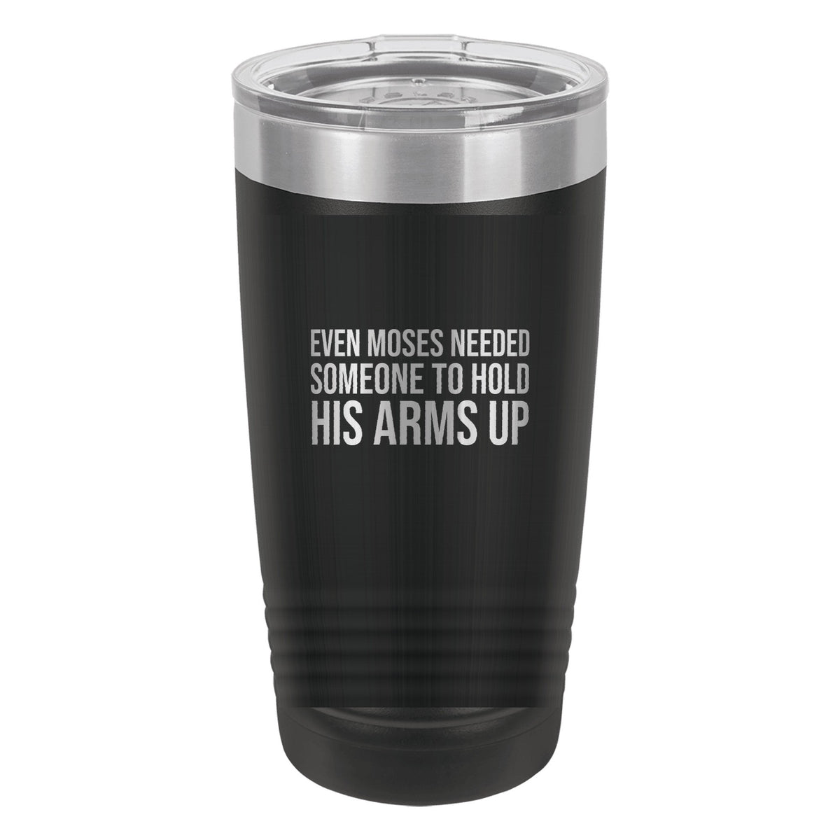 Even Moses Needed Someone to Hold His Arms Up tumbler in Black