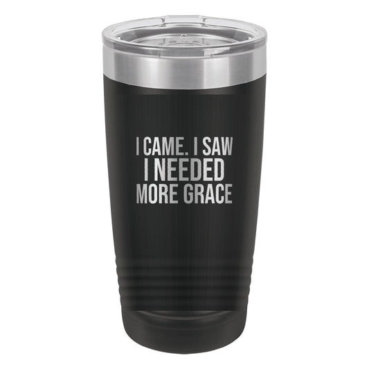 I Came. I Saw. I Needed More Grace tumbler in Black