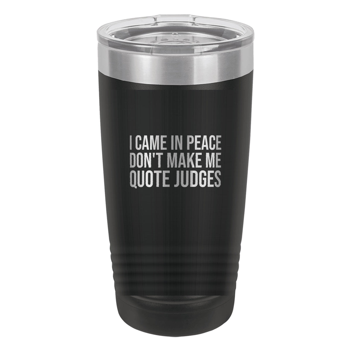 I Came in Peace. Don't Make Me Quote Judges tumbler in Black