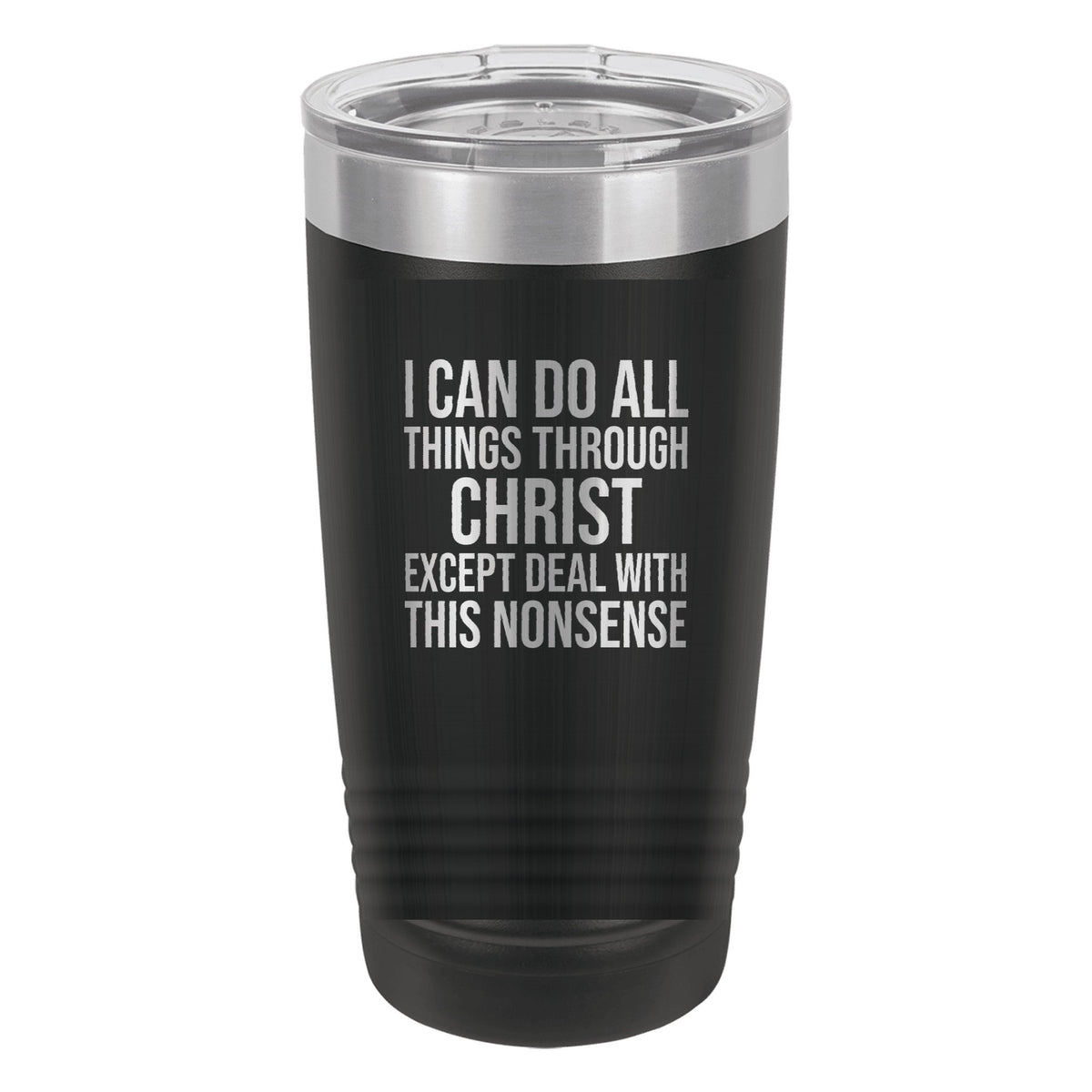 I Can Do All Things Through Christ. Except Deal with This Nonsense tumbler in Black