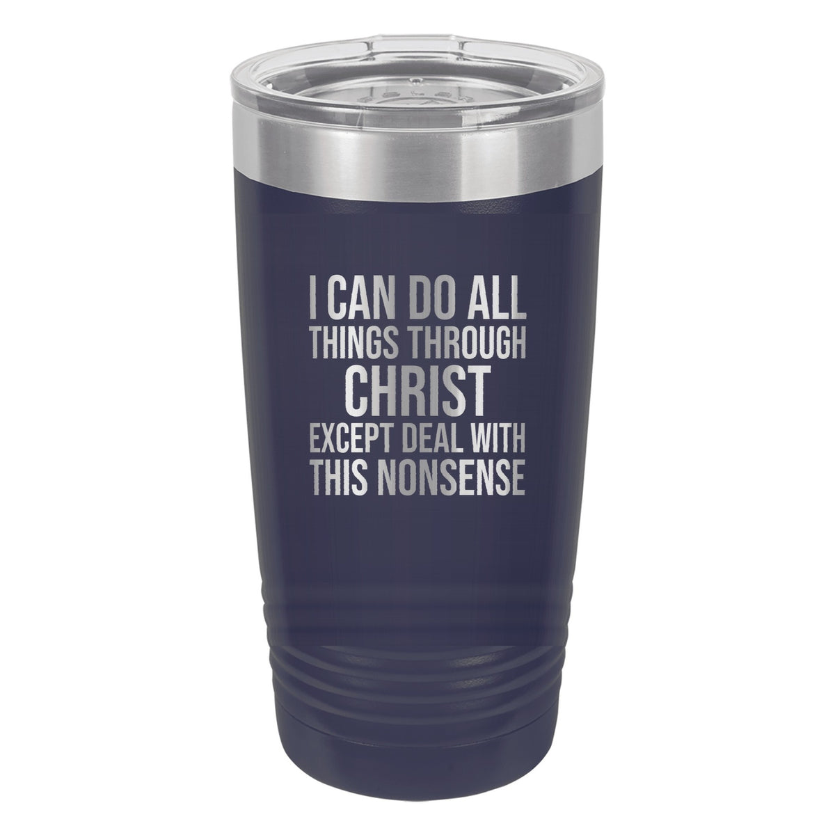 I Can Do All Things Through Christ. Except Deal with This Nonsense tumbler in Navy Blue