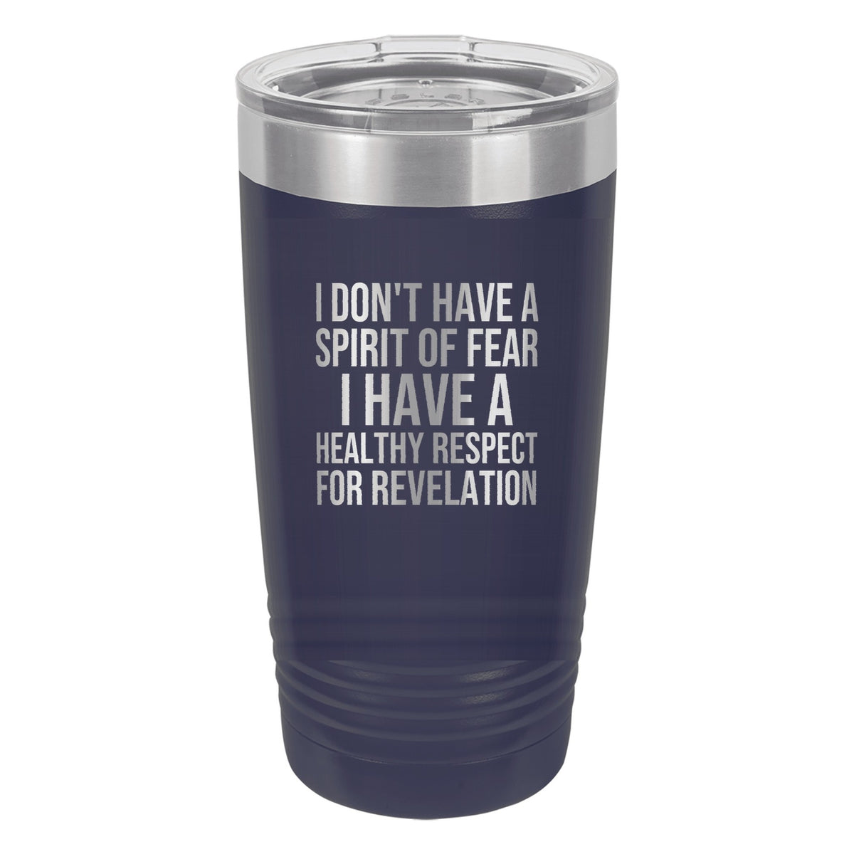 I Don't Have a Spirit of Fear. I Have a Healthy Respect for Revelation tumbler in Navy Blue