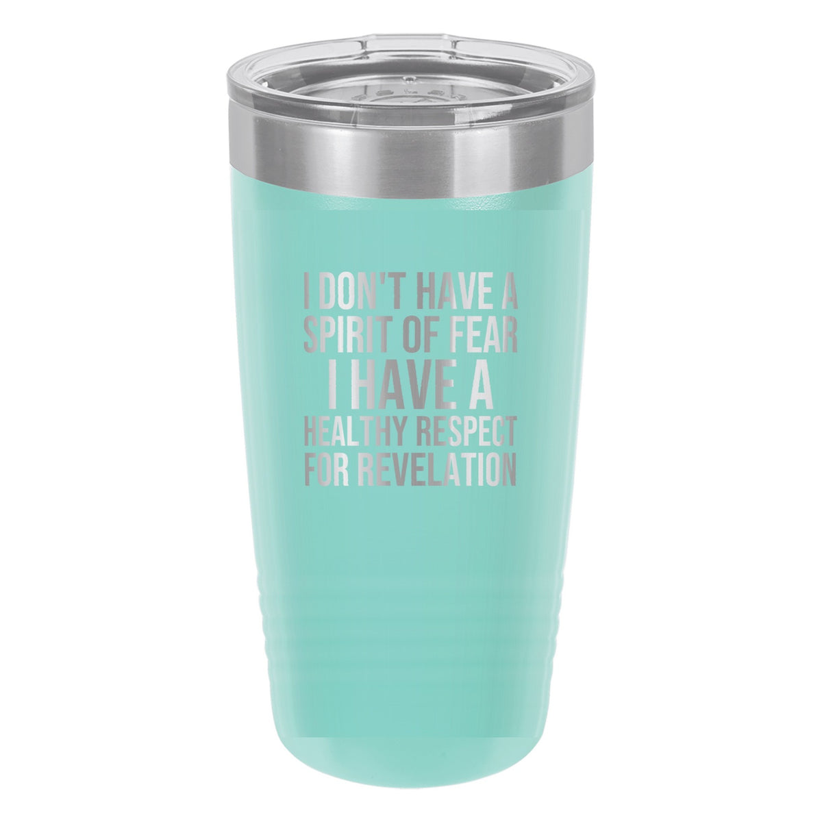 I Don't Have a Spirit of Fear. I Have a Healthy Respect for Revelation tumbler in Teal