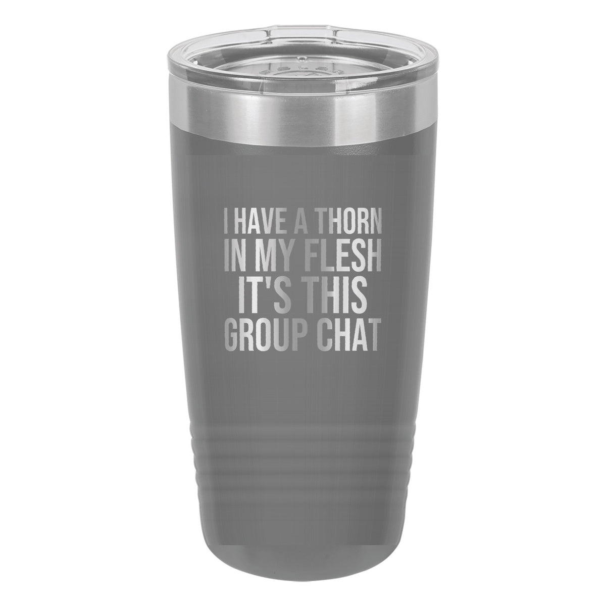 I Have a Thorn in My Flesh. It's This Group Chat tumbler in Dark Gray