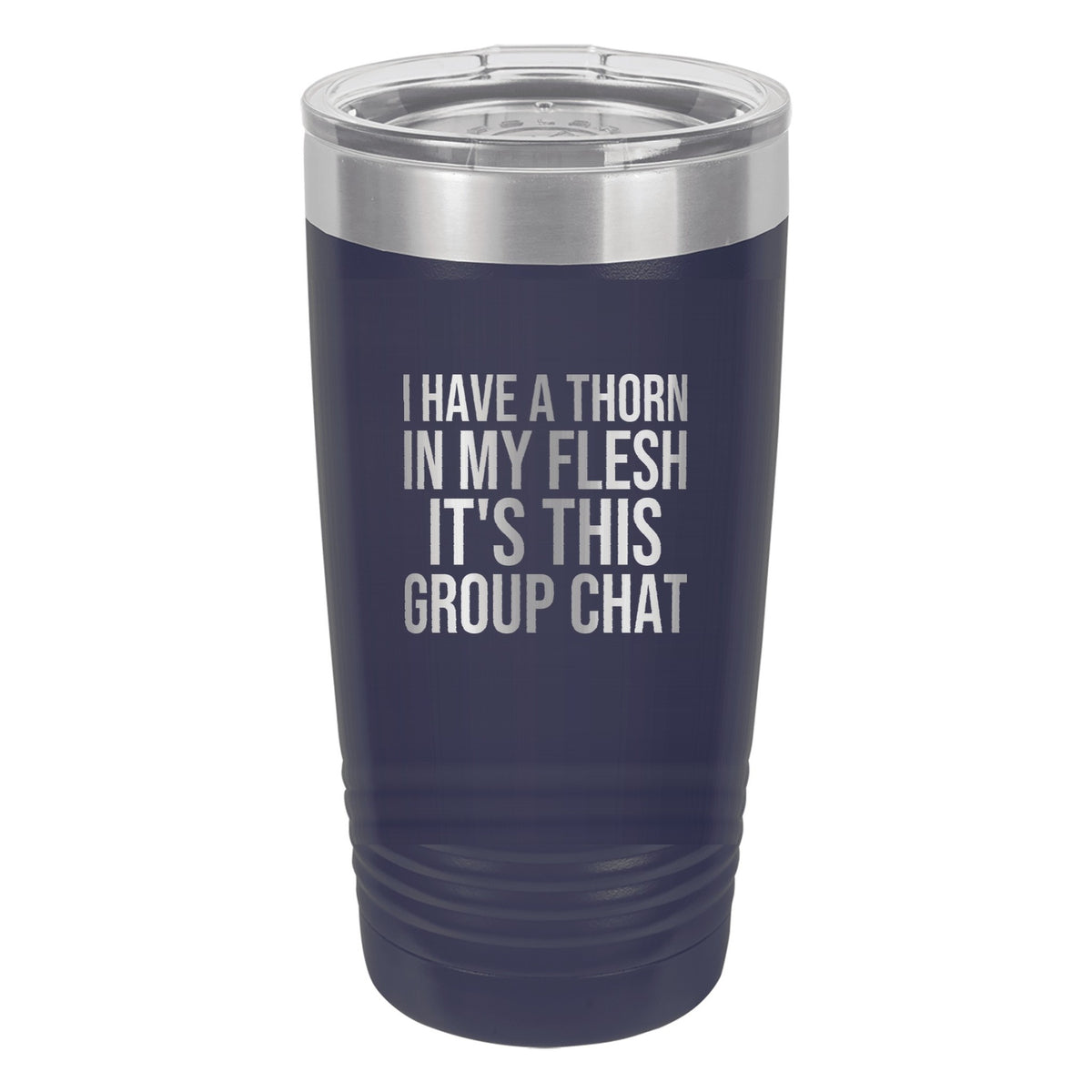 I Have a Thorn in My Flesh. It's This Group Chat tumbler in Navy Blue