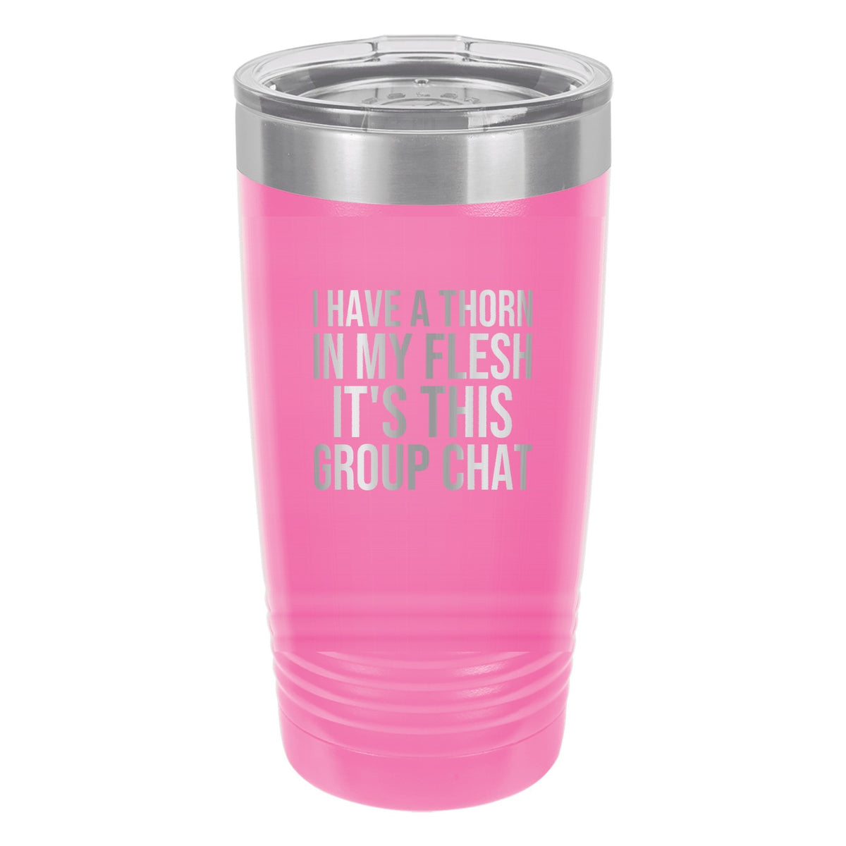 I Have a Thorn in My Flesh. It's This Group Chat tumbler in Pink