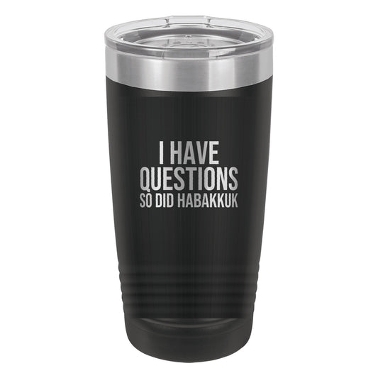 I Have Questions. So Did Habakkuk tumbler in Black