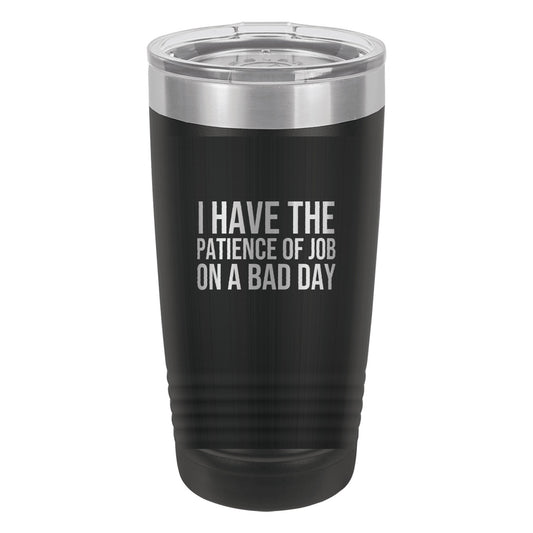 I Have the Patience of Job. On a Bad Day tumbler in Black