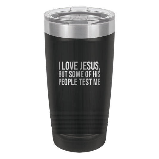 I Love Jesus, but Some of His People Test Me tumbler in Black