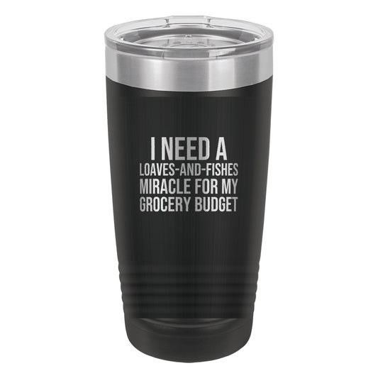 I Need a Loaves-and-Fishes Miracle for My Grocery Budget tumbler in Black