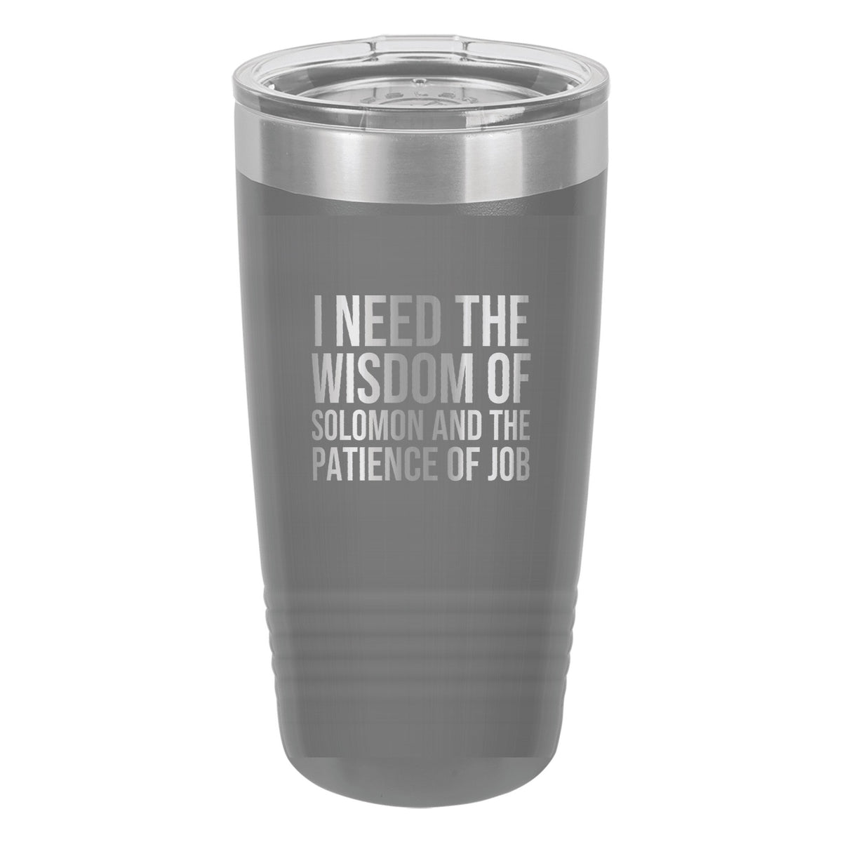 I Need the Wisdom of Solomon and the Patience of Job tumbler in Dark Gray