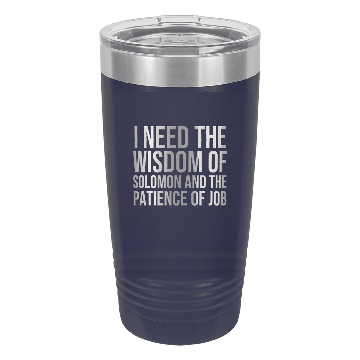 I Need the Wisdom of Solomon and the Patience of Job tumbler in Navy Blue