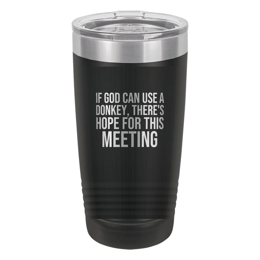 If God Can Use a Donkey, There's Hope for This Meeting tumbler in Black