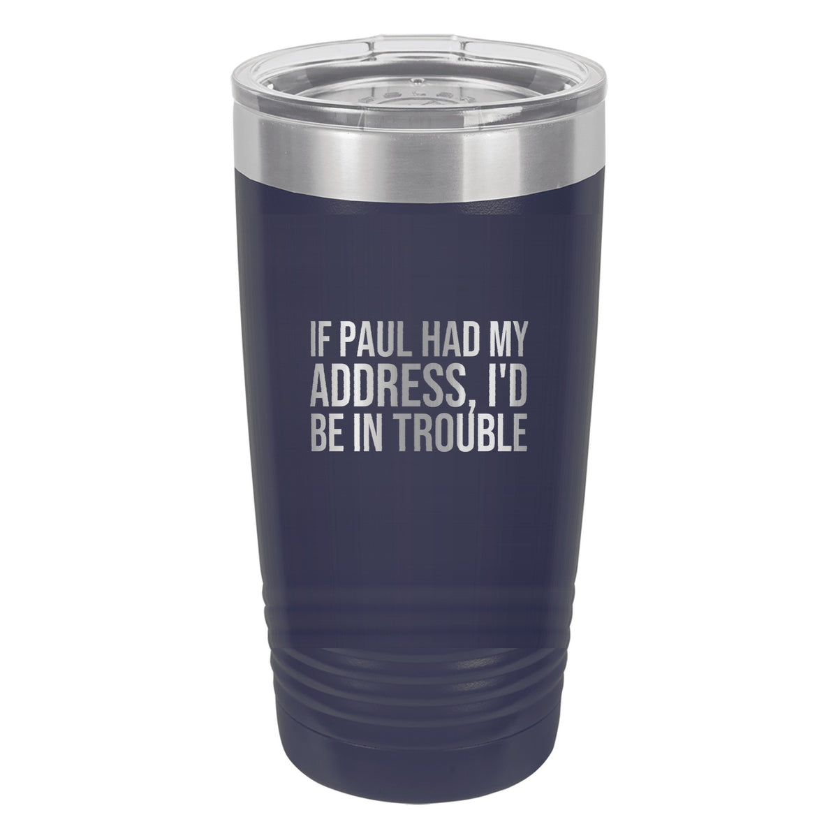 If Paul Had My Address, I'd Be in Trouble tumbler in Navy Blue