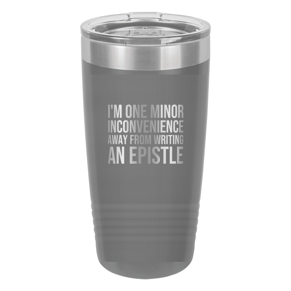 I'm One Minor Inconvenience Away from Writing an Epistle tumbler in Dark Gray