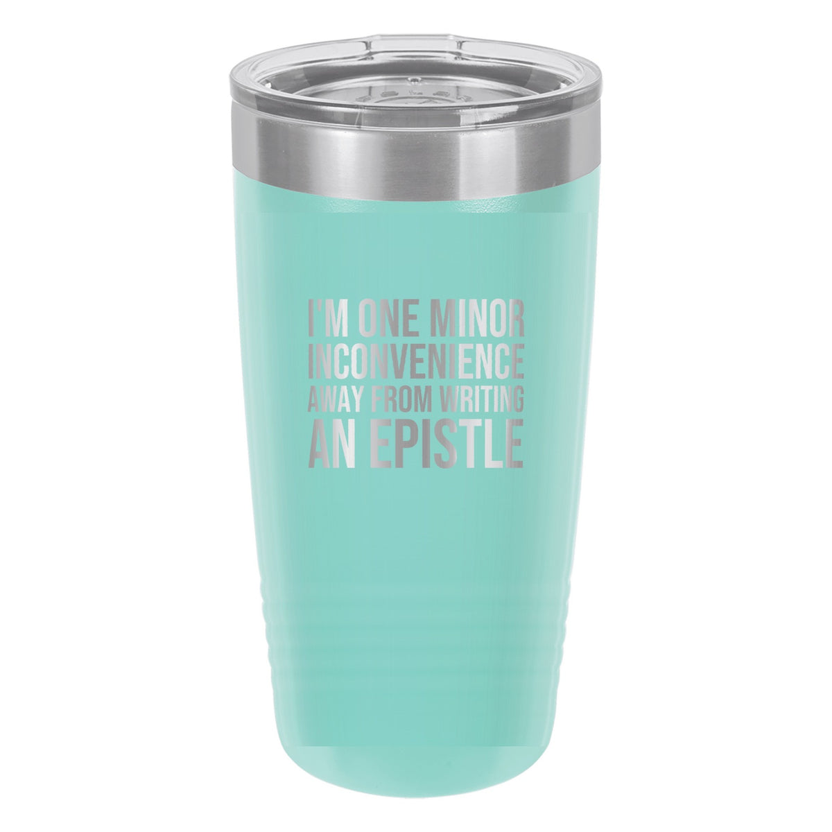 I'm One Minor Inconvenience Away from Writing an Epistle tumbler in Teal
