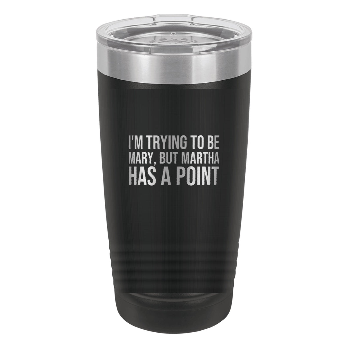 I'm Trying to Be Mary, but Martha Has a Point tumbler in Black